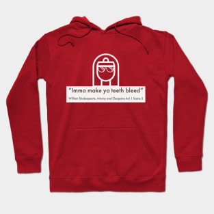 Imma Make ya Teeth Bleed Hoodie